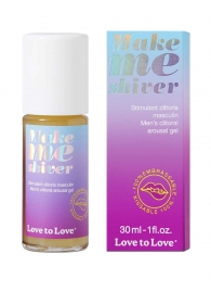 Возбуждающий гель для пениса Make Me Shiver - 30 мл. - Love to Love - купить с доставкой в Нальчике
